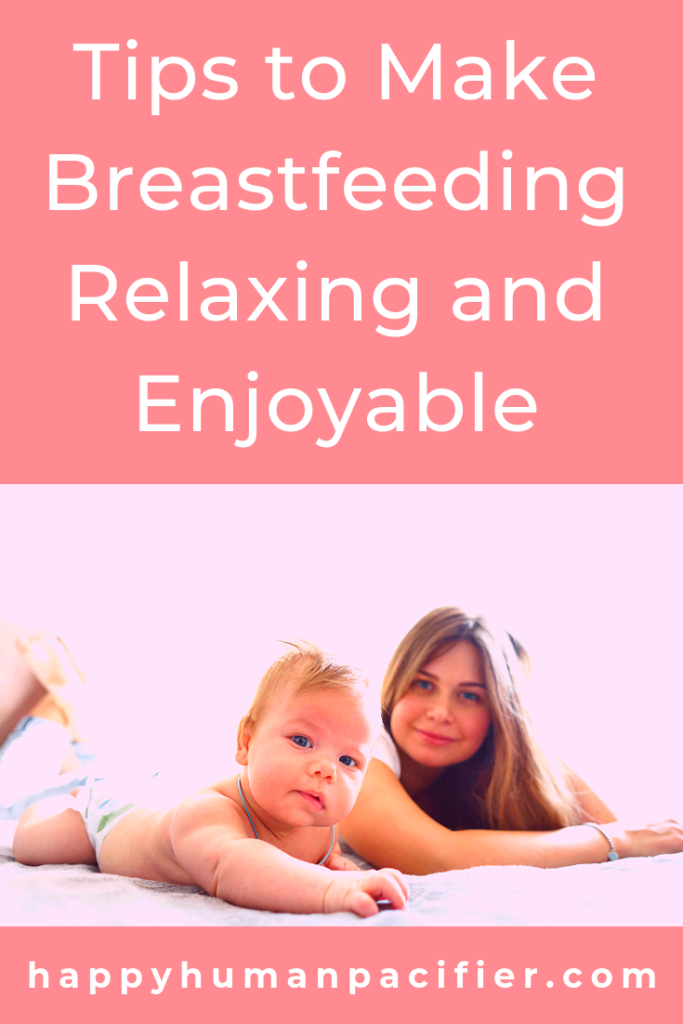 Breastfeeding Tips To Help A New Mom Relax And Enjoy Happy Human Pacifier 5632