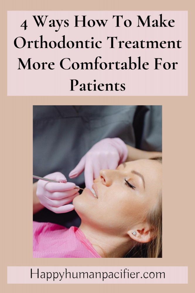 make orthodontic treatment more comfortable